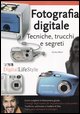 Fotografia digitale. Tecniche, trucchi e segreti