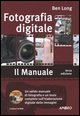 Fotografia digitale. Il manuale. Con CD-ROM